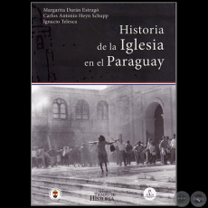 HISTORIA DE LA IGLESIA EN EL PARAGUAY - Autores: MARGARITA DURÁN ESTRAGÓ, CARLOS ANTONIO HEYN SCHUPPS, IGNACIO TELESCA - Año 2017